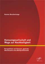 Konsumgesellschaft Und Wege Zur Nachhaltigkeit: Perspektiven Auf Konsum, Geplante Obsoleszenz Und Abfallproblematik