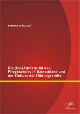 Die (Un-)Attraktivitat Des Pflegeberufes in Deutschland Und Der Einfluss Der Fuhrungskrafte