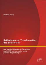 Reflexionen Zur Transformation Des Sozialstaats: Die Soziale Sicherung in Sterreich Nach 1955 Und Normative Sowie Positive Begr Ndungen