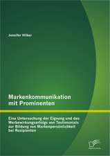 Markenkommunikation Mit Prominenten: Eine Untersuchung Der Eignung Und Des Werbewirkungserfolgs Von Testimonials Zur Bildung Von Markenpers Nlichkeit