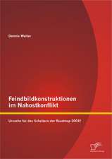 Feindbildkonstruktionen Im Nahostkonflikt: Ursache Fur Das Scheitern Der Roadmap 2003?