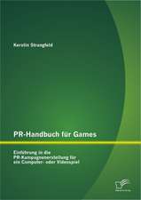 PR-Handbuch Fur Games: Einf Hrung in Die PR-Kampagnenerstellung Fur Ein Computer- Oder Videospiel