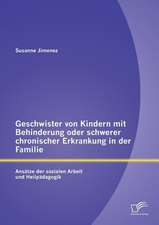 Geschwister Von Kindern Mit Behinderung Oder Schwerer Chronischer Erkrankung in Der Familie: Ansatze Der Sozialen Arbeit Und Heilpadagogik