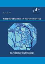 Kreativitatstechniken Im Innovationsprozess: Von Den Klassischen Kreativitatstechniken Hin Zu Webbasierten Kreativen Netzwerken