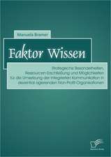 Faktor Wissen: Strategische Besonderheiten, Ressourcen-Erschliessung Und Moglichkeiten Fur Die Umsetzung Der Integrierten Kommunikati