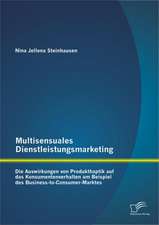 Multisensuales Dienstleistungsmarketing: Die Auswirkungen Von Produkthaptik Auf Das Konsumentenverhalten Am Beispiel Des Business-To-Consumer-Marktes