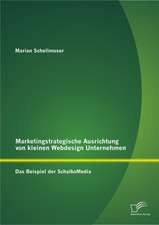 Marketingstrategische Ausrichtung Von Kleinen Webdesign Unternehmen: Das Beispiel Der Schalkomedia