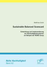 Sustainable Balanced Scorecard: Entwicklung Und Implementierung Von Nachhaltigkeitssystemen Am Beispiel Der Rewe Group