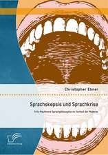 Sprachskepsis Und Sprachkrise: Fritz Mauthners Sprachphilosophie Im Kontext Der Moderne