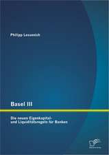 Basel III: Die Neuen Eigenkapital- Und Liquiditatsregeln Fur Banken