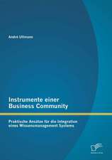 Instrumente Einer Business Community: Praktische Ansatze Fur Die Integration Eines Wissensmanagement Systems