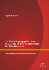 Das Ermachtigungsgesetz Vom 24.03.1933 Und Die Konsequenzen Des Grundgesetzes: Eine Verfassungshistorische Untersuchung