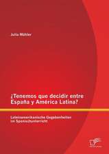 Tenemos Que Decidir Entre Espana y America Latina? Lateinamerikanische Gegebenheiten Im Spanischunterricht: Uberblick Und Handlungsmoglichkeiten