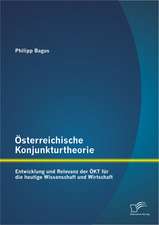 Osterreichische Konjunkturtheorie: Entwicklung Und Relevanz Der Okt Fur Die Heutige Wissenschaft Und Wirtschaft