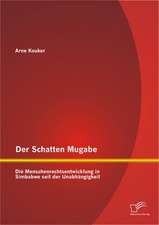 Der Schatten Mugabe: Die Menschenrechtsentwicklung in Simbabwe Seit Der Unabhangigkeit