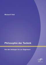 Philosophie Der Technik: Von Den Anfangen Bis Zur Gegenwart