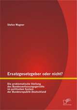 Ersatzgesetzgeber Oder Nicht? Die Problematische Stellung Des Bundesverfassungsgerichts Im Politischen System Der Bundesrepublik Deutschland: Repolitisierung, Kritisches Bewusstsein Und Das Po