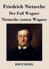 Der Fall Wagner / Nietzsche contra Wagner