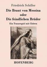 Die Braut von Messina oder Die feindlichen Brüder