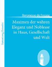 Maximen der wahren Eleganz und Noblesse in Haus, Gesellschaft und Welt