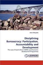 Disciplining Bureaucracy: Participation, Accountability and Development