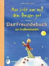 Man sieht nur mit dem Herzen gut - Das Freundbuch zur Erstkommunion