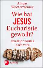 Wie hat Jesus Eucharistie gewollt?