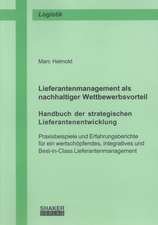 Lieferantenmanagement als nachhaltiger Wettbewerbsvorteil. Handbuch der strategischen Lieferantenentwicklung