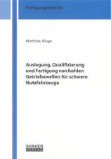 Auslegung, Qualifizierung und Fertigung von hohlen Getriebewellen für schwere Nutzfahrzeuge