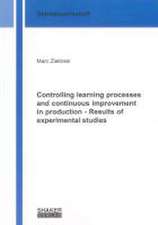 Controlling learning processes and continuous improvement in production - Results of experimental studies