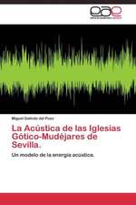 La Acústica de las Iglesias Gótico-Mudéjares de Sevilla.