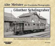 Alte Meister der Eisenbahn-Photographie: Günther Scheingraber