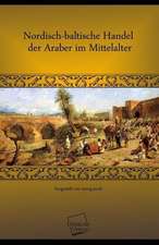 Jacob, G: Nordisch-baltische Handel der Araber im Mittelalte