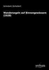 Scheibert: Wandersegeln auf Binnengewässern (1928)