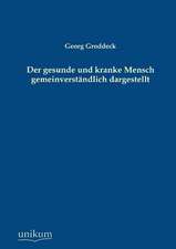 Groddeck, G: Der gesunde und kranke Mensch gemeinverständlic