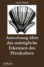 Brandt, L: Anweisung über das untrügliche Erkennen des Pferd