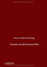 Hesse-Wartegg, E: Curiosa aus der Neuen Welt