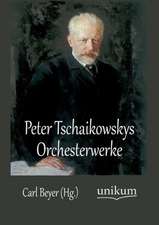 Peter Tschaikowskys Orchesterwerke