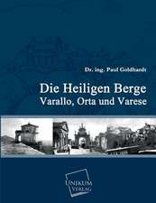 Goldhardt, P: Die heiligen Berge Varallo, Orta und Varese