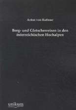 Ruthner, A: Berg- und Gletscherreisen in den österreichische