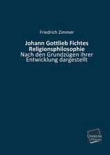 Zimmer, F: Johann Gottlieb Fichtes Religionsphilosophie