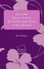 Förster, B: Leben Emma Försters, der Tochter Jean Pauls, in