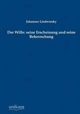 Der Wille: seine Erscheinung und seine Beherrschung