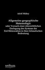 Allgemeine geographische Meteorologie oder Versuch einer übersichtlichen Darlegung des Systems der Erd-Meteoration in ihrer klimatischen Bedeutung