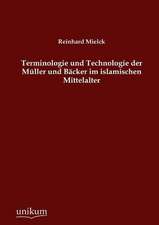 Terminologie und Technologie der Müller und Bäcker im islamischen Mittelalter