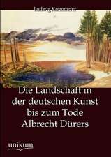 Die Landschaft in der deutschen Kunst bis zum Tode Albrecht Dürers