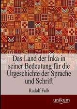 Das Land der Inka in seiner Bedeutung für die Urgeschichte der Sprache und Schrift