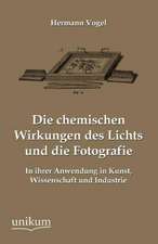 Vogel, H: Die chemischen Wirkungen des Lichts und die Fotogr