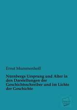 Nürnbergs Ursprung und Alter in den Darstellungen der Geschichtsschreiber und im Lichte der Geschichte