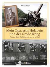 Nützel, N: Mein Opa, sein Holzbein und der Große Krieg